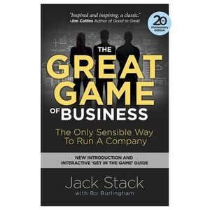 The Great Game of Business: The Only Sensible Way to Run a Company -- Jack Stack